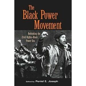 The Black Power Movement: Rethinking the Civil Rights-Black Power Era, Paperback - Joseph E. Peniel imagine