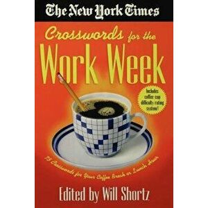 The New York Times Crosswords for the Work Week: 75 Crosswords for Your Coffee Break or Lunch Hour, Paperback - New York Times imagine