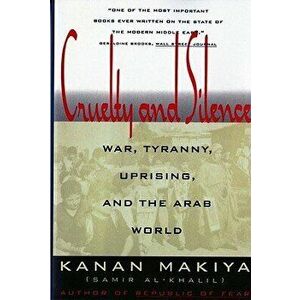 Cruelty and Silence: War, Tyranny, Uprising, and the Arab World, Paperback - Kanan Makiya imagine