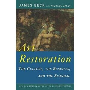 Art Restoration: The Culture, the Business, the Scandal, Paperback - James Beck imagine