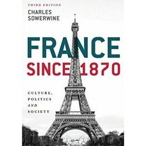 France Since 1870: Culture, Politics and Society, Paperback - Charles Sowerwine imagine