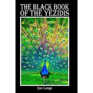 The Black Book of the Yezidis, Paperback - Jon Lange imagine