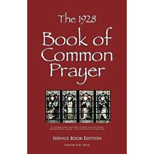 The 1928 Book of Common Prayer: Service Book Edition, Paperback - Ronald E. Shilbey Ph. D. imagine