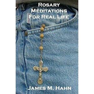 Rosary Meditations for Real Life, Paperback - James M. Hahn imagine