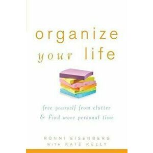 Organize Your Life: Free Yourself from Clutter & Find More Personal Time, Paperback - Ronni Eisenberg imagine