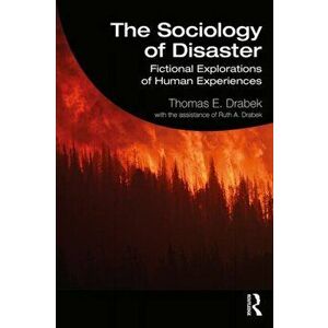 The Sociology of Disaster: Fictional Explorations of Human Experiences, Paperback - Thomas E. Drabek imagine