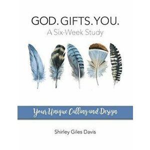 God. Gifts. You.: Your Unique Calling and Design, Paperback - Shirley Giles Davis imagine