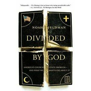 Divided by God: America's Church-State Problem--And What We Should Do about It, Paperback - Noah Feldman imagine