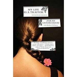 My Life as a Traitor: An Iranian Memoir, Paperback - Zarah Ghahramani imagine