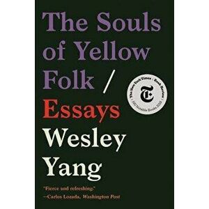 The Souls of Yellow Folk: Essays, Paperback - Wesley Yang imagine