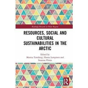 Resources, Social and Cultural Sustainabilities in the Arctic, Hardcover - Monica Tennberg imagine