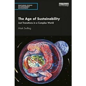 The Age of Sustainability: Just Transitions in a Complex World, Paperback - Mark Swilling imagine
