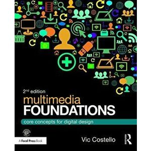 Multimedia Foundations: Core Concepts for Digital Design, Paperback - Vic Costello imagine
