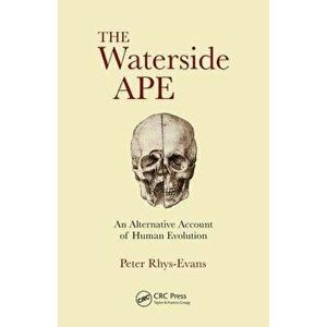 The Waterside Ape: An Alternative Account of Human Evolution, Paperback - Peter H. Rhys Evans imagine