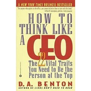 How to Think Like a CEO: The 22 Vital Traits You Need to Be the Person at the Top, Paperback - D. A. Benton imagine