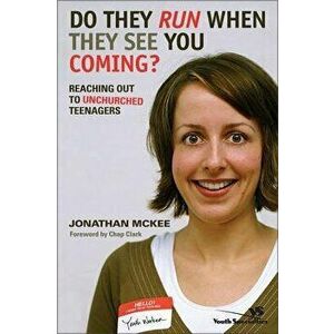 Do They Run When They See You Coming?: Reaching Out to Unchurched Teenagers, Paperback - Jonathan McKee imagine