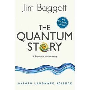 The Quantum Story: A History in 40 Moments, Paperback - Jim Baggott imagine