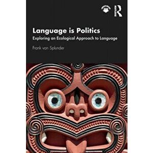 Language Is Politics: Exploring an Ecological Approach to Language, Paperback - Frank Van Splunder imagine
