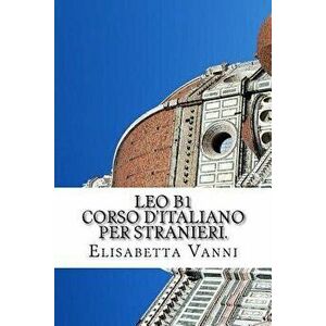 Corso d'italiano per stranieri: Leo B1, Paperback - Elisabetta Vanni imagine