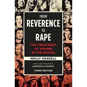 From Reverence to Rape: The Treatment of Women in the Movies, Paperback - Molly Haskell imagine