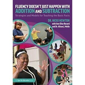 Fluency Doesn't Just Happen with Addition and Subtraction: Strategies and Models for Teaching the Basic Facts, Paperback - Nicki Newton imagine