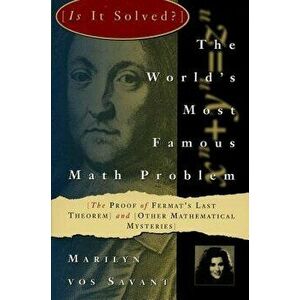 The World's Most Famous Math Problem: The Proof of Fermat's Last Theorem and Other Mathematical Mysteries, Paperback - Marilyn Vos Savant imagine