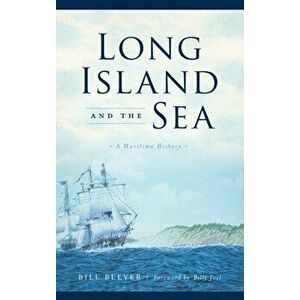 Long Island and the Sea: A Maritime History, Hardcover - Bill Bleyer imagine