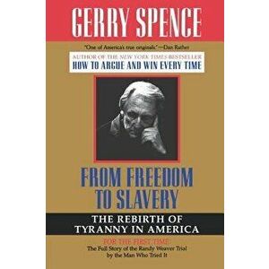 From Freedom to Slavery: The Rebirth of Tyranny in America, Paperback - Gerry L. Spence imagine