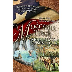 Moccasin Track: (threads West, an American Saga Book 4), Paperback - Reid Lance Rosenthal imagine