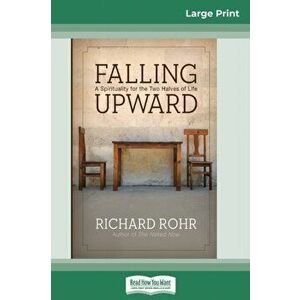 Falling Upward: A Spirituality for the Two Halves of Life (16pt Large Print Edition), Paperback - Richard Rohr imagine