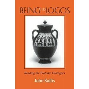 Being and Logos: Reading the Platonic Dialogues, Paperback - John Sallis imagine
