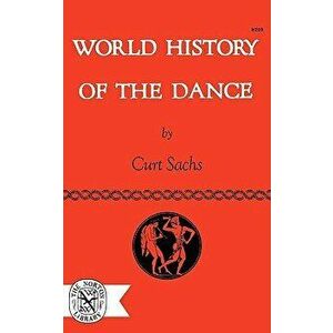 World History of the Dance, Paperback - Curt Sachs imagine