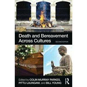 Death and Bereavement Across Cultures: Second edition, Paperback - Colin Murray Parkes imagine