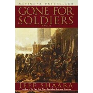 Gone for Soldiers: A Novel of the Mexican War, Paperback - Jeff Shaara imagine