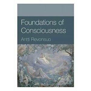 Foundations of Consciousness, Paperback - Antti Revonsuo imagine