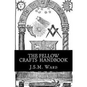 The Fellow Crafts Handbook, Paperback - J. S. M. Ward imagine