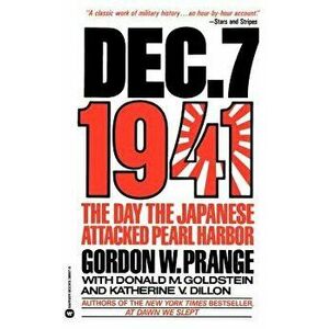 Dec. 7, 1941: The Day the Japanese Attacked Pearl Harbor, Paperback - Gordon W. Prange imagine