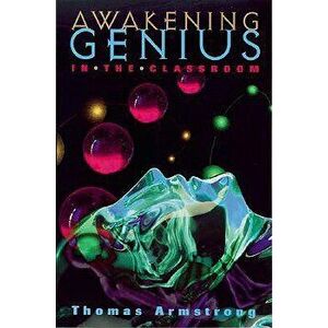 Awakening Genius in the Classroom, Paperback - Thomas Armstrong imagine