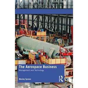The Aerospace Business: Management and Technology, Paperback - Wesley Spreen imagine