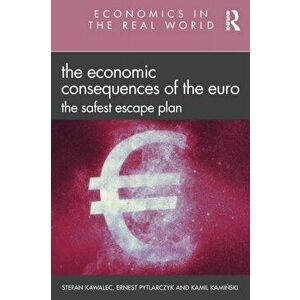 The Economic Consequences of the Euro: The Safest Escape Plan, Paperback - Stefan Kawalec imagine