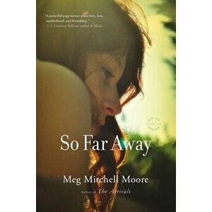 So Far Away, Paperback - Meg Mitchell Moore imagine