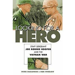 Looking for a Hero: Staff Sergeant Joe Ronnie Hooper and the Vietnam War, Paperback - Peter Maslowski imagine