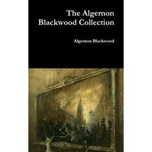 The Algernon Blackwood Collection, Hardcover - Algernon Blackwood imagine