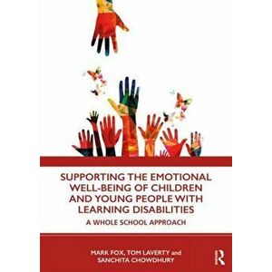 Supporting the Emotional Well-Being of Children and Young People with Learning Disabilities: A Whole School Approach, Paperback - Mark Fox imagine