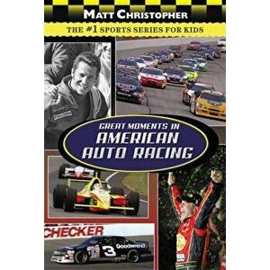 Great Moments in American Auto Racing, Paperback - Matt Christopher imagine