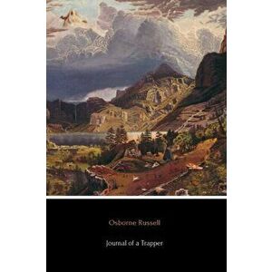 Journal of a Trapper, Paperback - Osborne Russell imagine