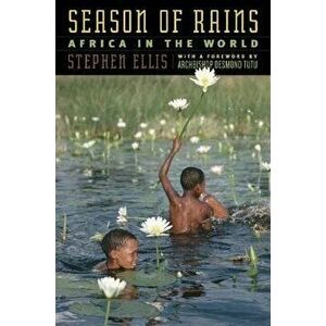 Season of Rains: Africa in the World, Hardcover - Stephen Ellis imagine