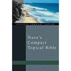 Nave's Compact Topical Bible, Paperback - Orville J. Nave imagine