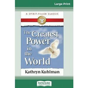 The Greatest Power in the World (16pt Large Print Edition), Paperback - Kathryn Kuhlman imagine