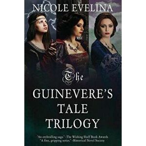 The Guinevere's Tale Trilogy, Paperback - Nicole Evelina imagine
